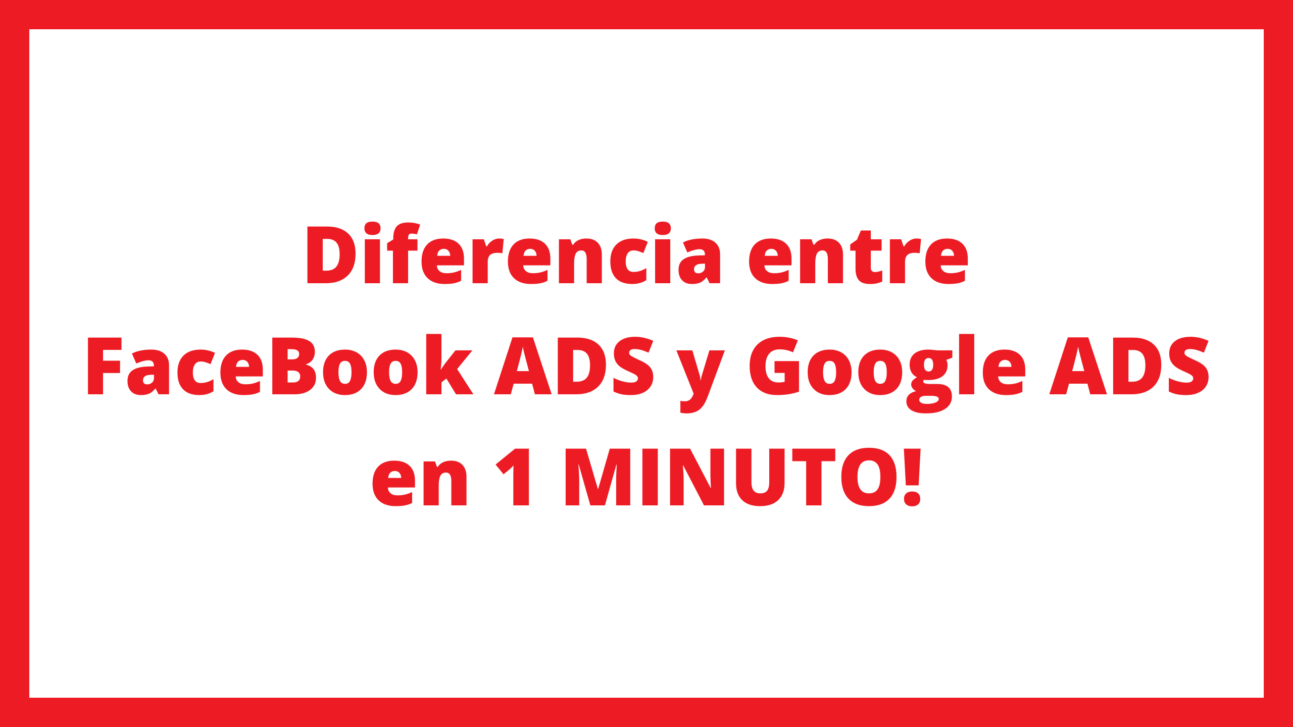 Diferencia entre FaceBook Ads y Google Ads en 1 MINUTO